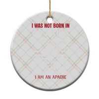 Native American Apache Ceramic Ornament I Was Not Born In America - Wonder Print Shop