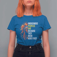 Indigenous Peoples Day Because They Were Here First T Shirt For Women - Wonder Print Shop
