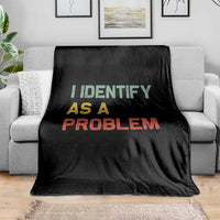 I Identify As A Problem Throw Blanket Funny Sarcastic Quote