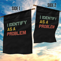 I Identify As A Problem Garden Flag Funny Sarcastic Quote