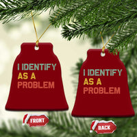 I Identify As A Problem Ceramic Ornament Funny Sarcastic Quote