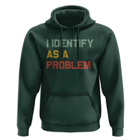 I Identify As A Problem Hoodie Funny Sarcastic Quote