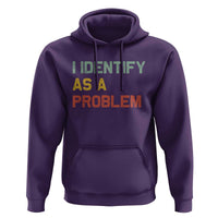I Identify As A Problem Hoodie Funny Sarcastic Quote