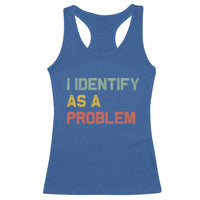 I Identify As A Problem Racerback Tank Top Funny Sarcastic Quote