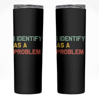 I Identify As A Problem Skinny Tumbler Funny Sarcastic Quote