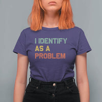 I Identify As A Problem T Shirt For Women Funny Sarcastic Quote
