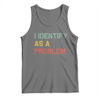 I Identify As A Problem Tank Top Funny Sarcastic Quote