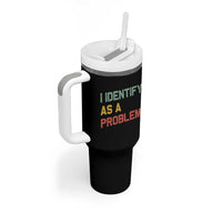 I Identify As A Problem Tumbler With Handle Funny Sarcastic Quote