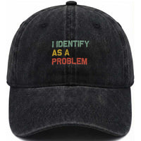 I Identify As A Problem Washed Cotton Baseball Cap Funny Sarcastic Quote