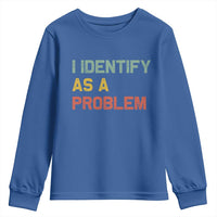 I Identify As A Problem Youth Sweatshirt Funny Sarcastic Quote