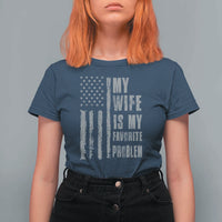My Wife is My Favorite Problem T Shirt For Women Funny Sarcastic Wife American Flag