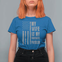 My Wife is My Favorite Problem T Shirt For Women Funny Sarcastic Wife American Flag