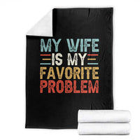 My Wife is My Favorite Problem Throw Blanket Funny Sarcastic Wife Meme
