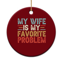 My Wife is My Favorite Problem Ceramic Ornament Funny Sarcastic Wife Meme