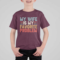 My Wife is My Favorite Problem T Shirt For Kid Funny Sarcastic Wife Meme