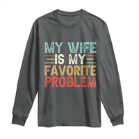 My Wife is My Favorite Problem Long Sleeve Shirt Funny Sarcastic Wife Meme