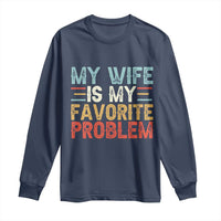 My Wife is My Favorite Problem Long Sleeve Shirt Funny Sarcastic Wife Meme