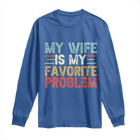 My Wife is My Favorite Problem Long Sleeve Shirt Funny Sarcastic Wife Meme