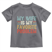 My Wife is My Favorite Problem Toddler T Shirt Funny Sarcastic Wife Meme