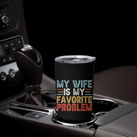 My Wife is My Favorite Problem Tumbler Cup Funny Sarcastic Wife Meme