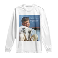 John F. Kennedy Smoking Smoker Long Sleeve Shirt If Not Us Who If Not Now When Quote