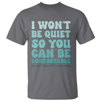 Sexual Assault Awareness T Shirt I Won't Be Quite So You Can Be Comfortable