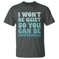 Sexual Assault Awareness T Shirt I Won't Be Quite So You Can Be Comfortable
