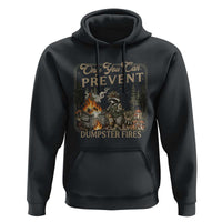 Only You Can Prevent Dumpster Fires Hoodie Funny Raccoon Mental Health Meme