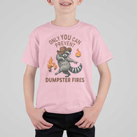 Only You Can Prevent Dumpster Fires T Shirt For Kid Funny Raccoon Sarcastic Humor