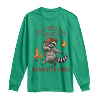 Only You Can Prevent Dumpster Fires Long Sleeve Shirt Funny Raccoon Sarcastic Humor