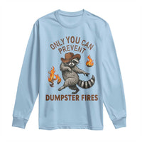 Only You Can Prevent Dumpster Fires Long Sleeve Shirt Funny Raccoon Sarcastic Humor
