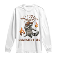Only You Can Prevent Dumpster Fires Long Sleeve Shirt Funny Raccoon Sarcastic Humor