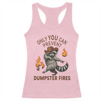 Only You Can Prevent Dumpster Fires Racerback Tank Top Funny Raccoon Sarcastic Humor