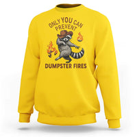 Only You Can Prevent Dumpster Fires Sweatshirt Funny Raccoon Sarcastic Humor