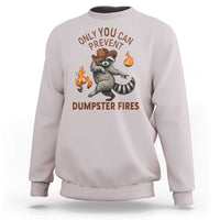 Only You Can Prevent Dumpster Fires Sweatshirt Funny Raccoon Sarcastic Humor