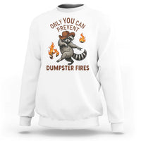Only You Can Prevent Dumpster Fires Sweatshirt Funny Raccoon Sarcastic Humor