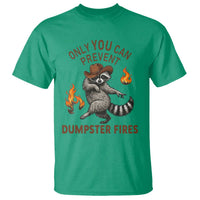 Only You Can Prevent Dumpster Fires T Shirt Funny Raccoon Sarcastic Humor