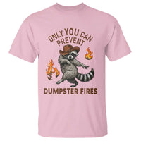 Only You Can Prevent Dumpster Fires T Shirt Funny Raccoon Sarcastic Humor