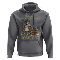 That's It You're Going in the Compost Hoodie Funny Frog Gardener Meme