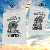 That's It You're Going in the Compost Garden Flag Funny Raccoon Gardener Meme