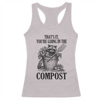 That's It You're Going in the Compost Racerback Tank Top Funny Raccoon Gardener Meme