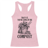 That's It You're Going in the Compost Racerback Tank Top Funny Raccoon Gardener Meme