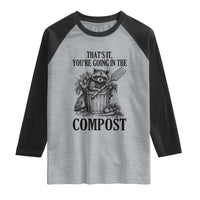 That's It You're Going in the Compost Raglan Shirt Funny Raccoon Gardener Meme