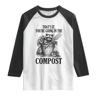 That's It You're Going in the Compost Raglan Shirt Funny Raccoon Gardener Meme