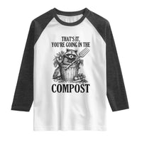 That's It You're Going in the Compost Raglan Shirt Funny Raccoon Gardener Meme