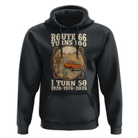 Highway 66 Turn 100 I Turn 50 Hoodie Vintage 100 Years 100 Year Centennial Anniversary Souvenir 1926-2026