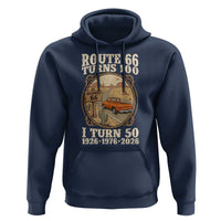 Highway 66 Turn 100 I Turn 50 Hoodie Vintage 100 Years 100 Year Centennial Anniversary Souvenir 1926-2026
