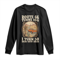 Highway 66 Turn 100 I Turn 50 Long Sleeve Shirt Vintage 100 Years 100 Year Centennial Anniversary Souvenir 1926-2026