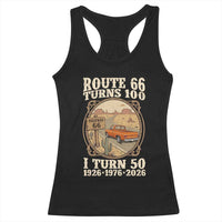 Highway 66 Turn 100 I Turn 50 Racerback Tank Top Vintage 100 Years 100 Year Centennial Anniversary Souvenir 1926-2026