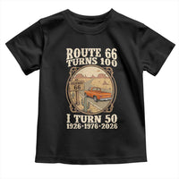 Highway 66 Turn 100 I Turn 50 Toddler T Shirt Vintage 100 Years 100 Year Centennial Anniversary Souvenir 1926-2026